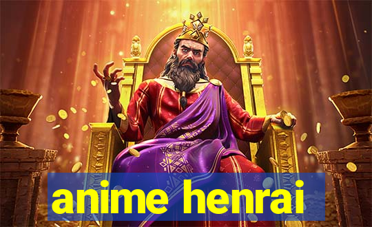 anime henrai